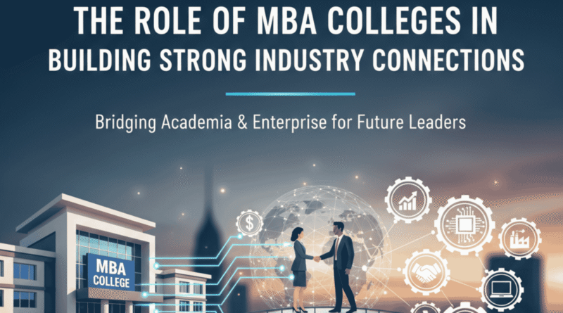 The Role of MBA Colleges in Building Strong Industry Connections
